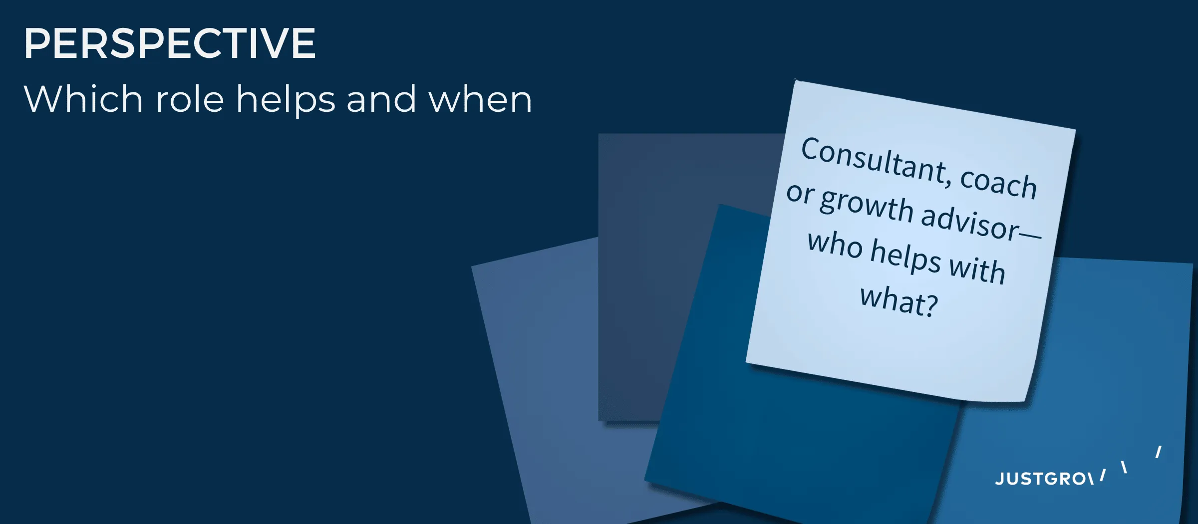 Editorial motif: stacked cards in JUSTGROW blue, front card reading „Consultant, coach or growth advisor — who helps with what?“.